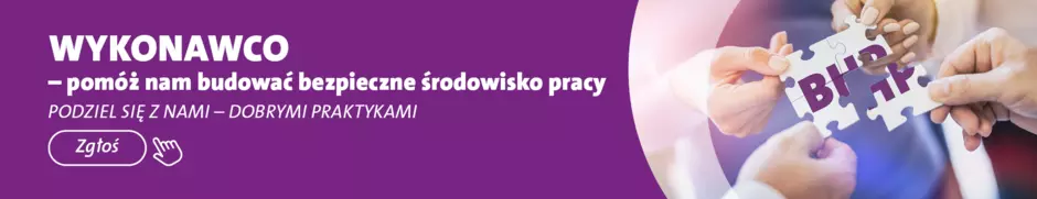 Banner z napisem Wykonawco - pomóż nam budować bezpieczne środowisko pracy, Podziel się z nami - Dobrymi praktykami